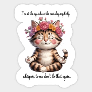Cat I'm At A Age Where The Next Day My Body Whisper To Me Sticker